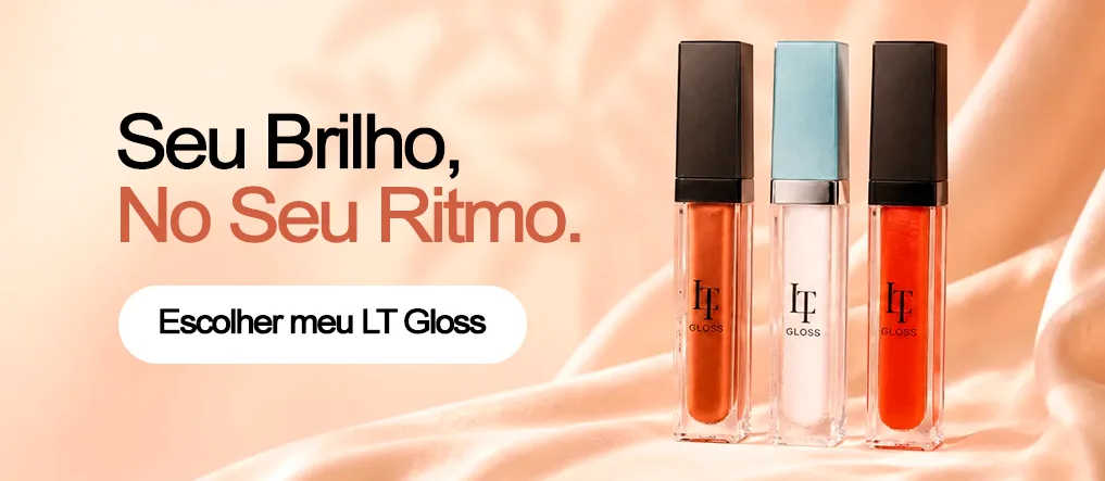 LT Gloss: seu brilho, no seu ritmo